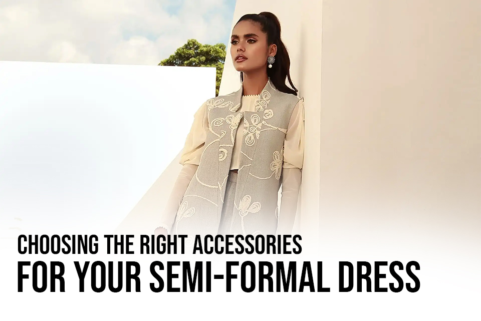 Choosing the Right Accessories for Your Semi-Formal Dress